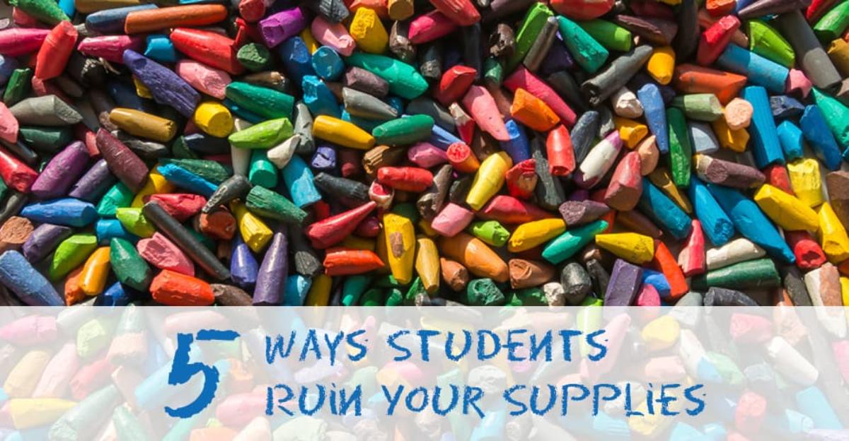 5 Ways Students Ruin Your Supplies