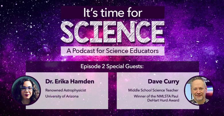 blog article graphic introducing "it's time for science" podcast episode 2, with special guests astrophysicist Dr. Erika Hamden and middle school science teacher Dave Curry