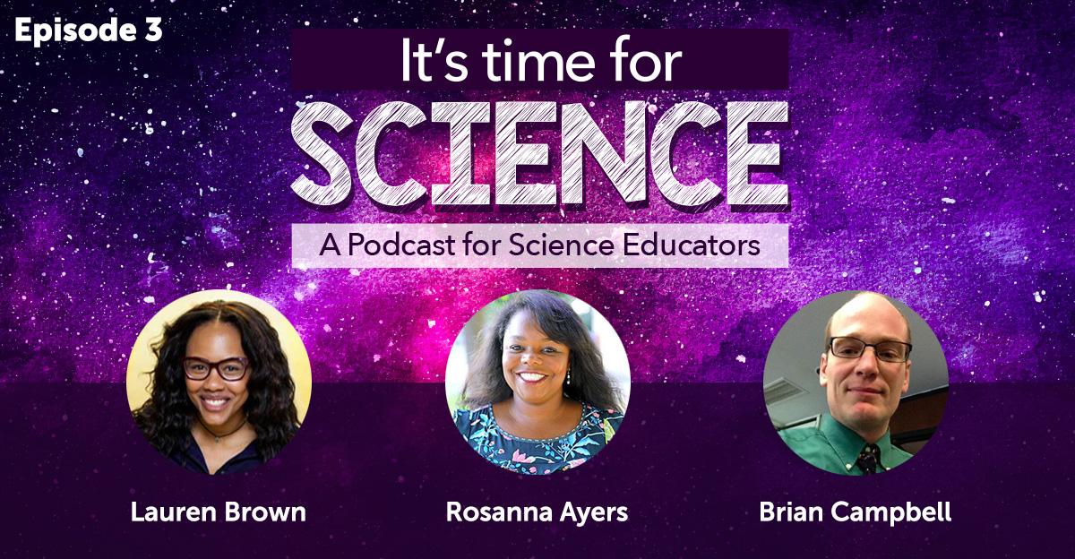 graphic for it's time for science podcast, episode 3 featuring lauren brown, rosanna ayers, and brian campbell