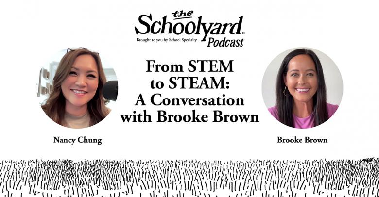 The Schoolyard Podcast S2, E3: From STEM to STEAM, a Conversation with Brooke Brown